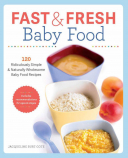 Fast and Fresh Baby Food Cookbook 120 Ridiculously Simple and Naturally Wholesome Baby Food Recipes