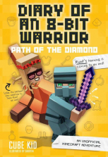 Diary of an 8-Bit Warrior: Path of the Diamond An Unofficial Minecraft Adventure