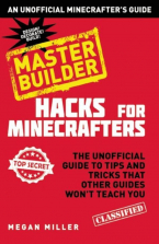 Minecraft Hacks Master Builder: The Unofficial Guide to Tips and Tricks That Other Guides Won't Teach You
