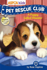 ASPCA Kids Pet Rescue Club Book - A Puppy Called Disaster
