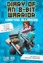 Diary of an 8-Bit Warrior: Crafting Alliances An Unofficial Minecraft Adventure Book