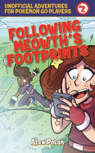 Following Meowth's Footprints: Unofficial Adventures for Pokemon Go Players Book Two
