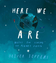 Here We Are Notes for Living on Planet Earth Picture Book