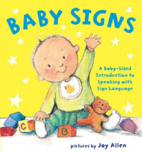 Baby Signs a Baby-Sized Introduction to Speaking with Sign Language Board Book