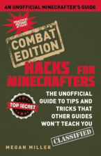 Minecraft Hacks: Combat Edition: The Unofficial Guide to Tips and Tricks