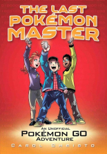 The Last Pokemon Master Book - An Unofficial Pokemon Go Adventure