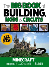 The Big Book of Building, Mods & Circuits: Minecraft(R)(TM) Imagine It...Create It...Build It