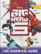 Big Hero 6 Essential Guide