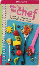 American Girl You're the Chef: A Cookbook Companion for A Smart Girl's Guide Cooking Book