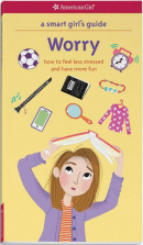 American Girl A Smart Girl's Guide Worry: How to Feel Less Stressed and Have More Fun Book
