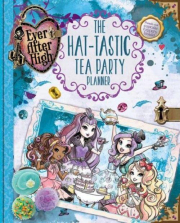 Ever After High: The Hat-Tastic Tea Party Planner