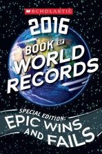 Scholastic 2016 Book of World Records - Special Edition: Epic Wins And Fails