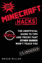 Minecraft Hacks: The Unofficial Guide to Tips and Tricks the