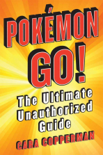 Pokemon Go!: The Ultimate Unauthorized Guide