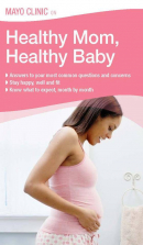 Mayo Clinic on Healthy Mom, Healthy Baby Book