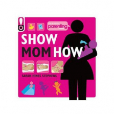 Show Mom How Parenting Book