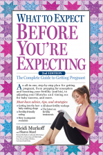What to Expect Before You're Expecting The Complete Guide to Getting Pregnant Book - Second Edition