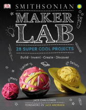 Maker Lab 28 Super Cool Projects Build, Create, Invent, Discover Book