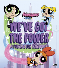 The Powerpuff Girls We've Got the Power: A Powfactor Handbook
