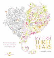 My First Three Years: Personalize the Album of the First Three Years of Your Baby Girl Coloring Book